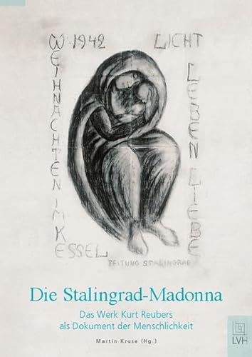 Die Stalingrad-Madonna: Das Werk Kurt Reubers als Dokument der Menschlichkeit